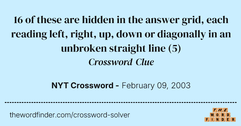 16 of these are hidden in the answer grid, each reading left, right, up, down or diagonally in an unbroken straight line crossword clue image
