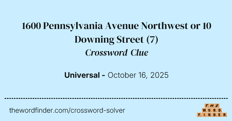 1600 Pennsylvania Avenue Northwest or 10 Downing Street crossword clue image