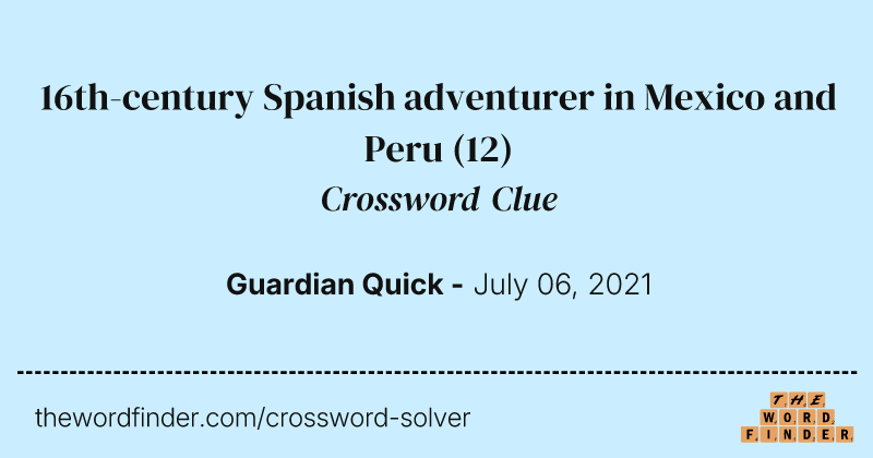 16th-century Spanish adventurer in Mexico and Peru crossword clue image