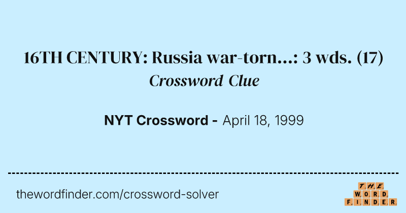 16TH CENTURY: Russia war-torn...: 3 wds. crossword clue image