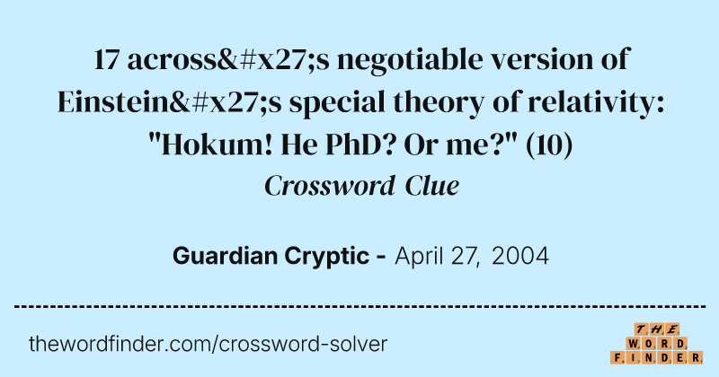 17 across's negotiable version of Einstein's special theory of relativity: "Hokum! He PhD? Or me?" crossword clue image