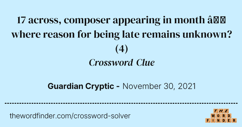 17 across, composer appearing in month — where reason for being late remains unknown? crossword clue image