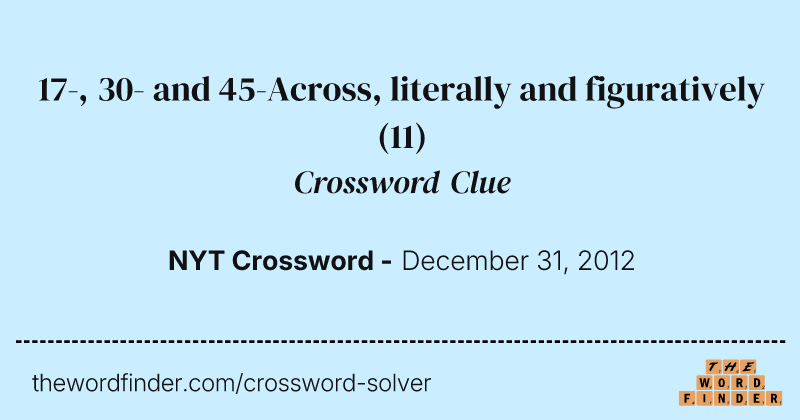 17-, 30- and 45-Across, literally and figuratively crossword clue image
