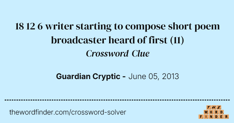 18 12 6 writer starting to compose short poem broadcaster heard of first crossword clue image