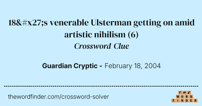 18's venerable Ulsterman getting on amid artistic nihilism crossword clue image