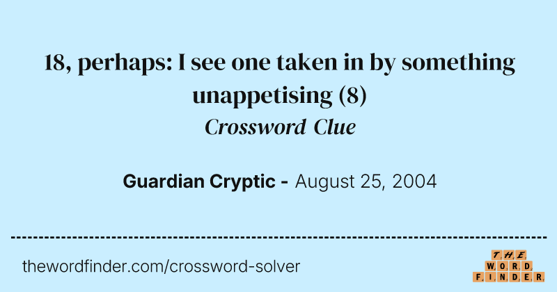 18, perhaps: I see one taken in by something unappetising crossword clue image