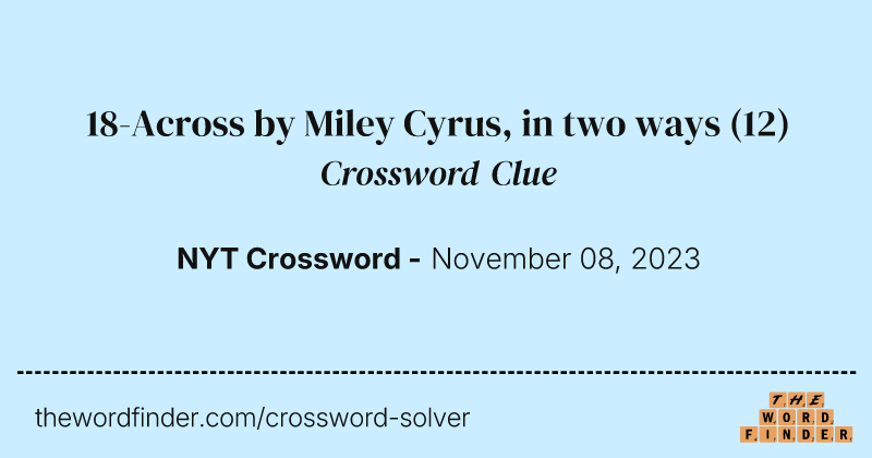 18-Across by Miley Cyrus, in two ways crossword clue image