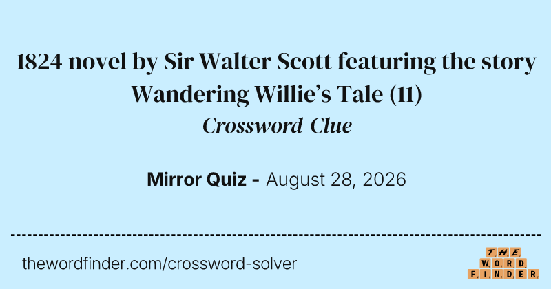 1824 novel by Sir Walter Scott featuring the story Wandering Willie’s Tale crossword clue image