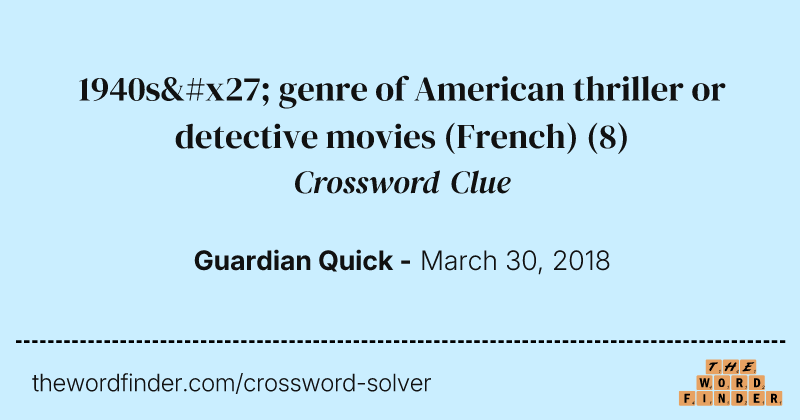 1940s' genre of American thriller or detective movies (French) crossword clue image