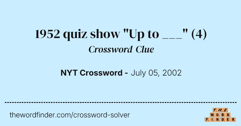 1952 quiz show "Up to ___" crossword clue image