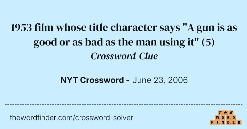 1953 film whose title character says "A gun is as good or as bad as the man using it" crossword clue image