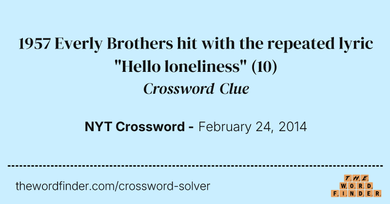 1957 Everly Brothers hit with the repeated lyric "Hello loneliness" crossword clue image