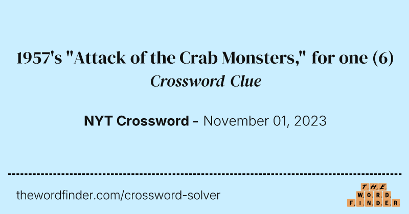 1957's "Attack of the Crab Monsters," for one crossword clue image