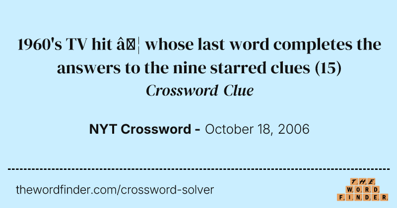 1960's TV hit … whose last word completes the answers to the nine starred clues crossword clue image