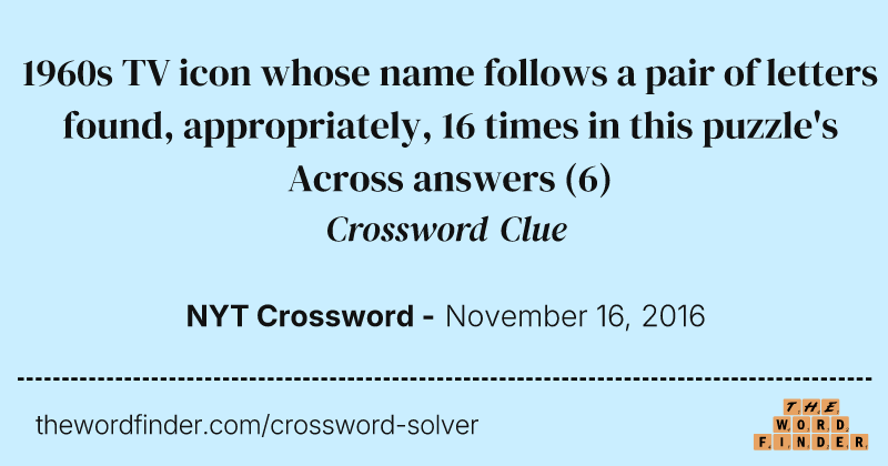 1960s TV icon whose name follows a pair of letters found, appropriately, 16 times in this puzzle's Across answers crossword clue image