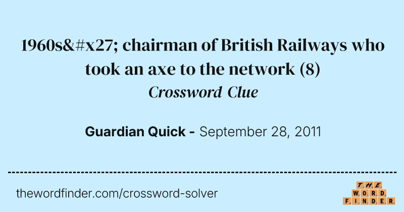 1960s' chairman of British Railways who took an axe to the network crossword clue image