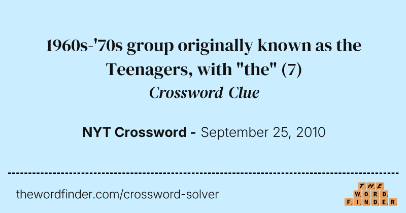 1960s-'70s group originally known as the Teenagers, with "the" crossword clue image