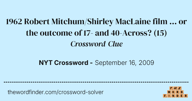 1962 Robert Mitchum/Shirley MacLaine film ... or the outcome of 17- and 40-Across? crossword clue image