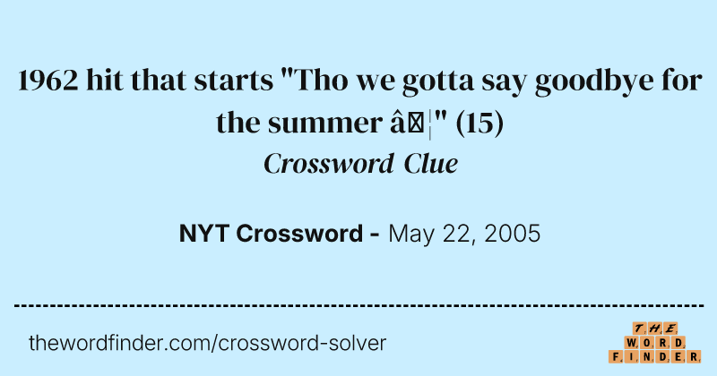 1962 hit that starts "Tho we gotta say goodbye for the summer …" crossword clue image