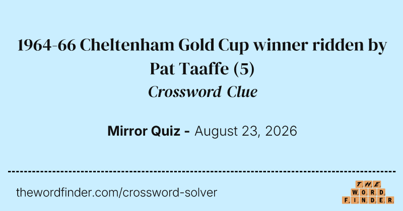 1964-66 Cheltenham Gold Cup winner ridden by Pat Taaffe crossword clue image