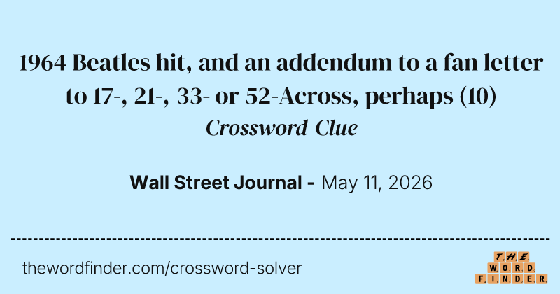 1964 Beatles hit, and an addendum to a fan letter to 17-, 21-, 33- or 52-Across, perhaps crossword clue image