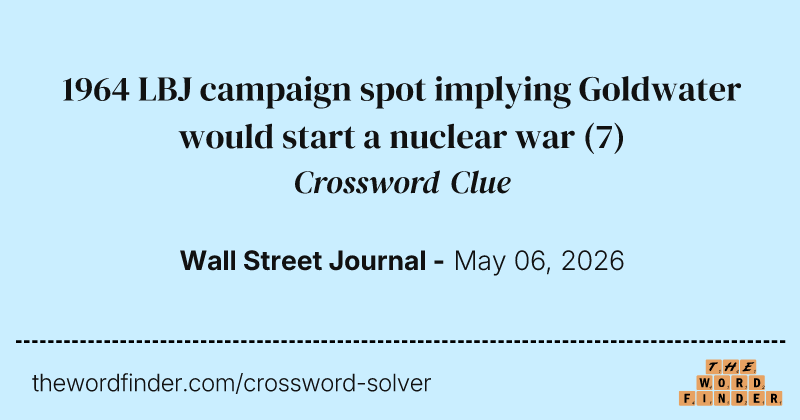 1964 LBJ campaign spot implying Goldwater would start a nuclear war crossword clue image
