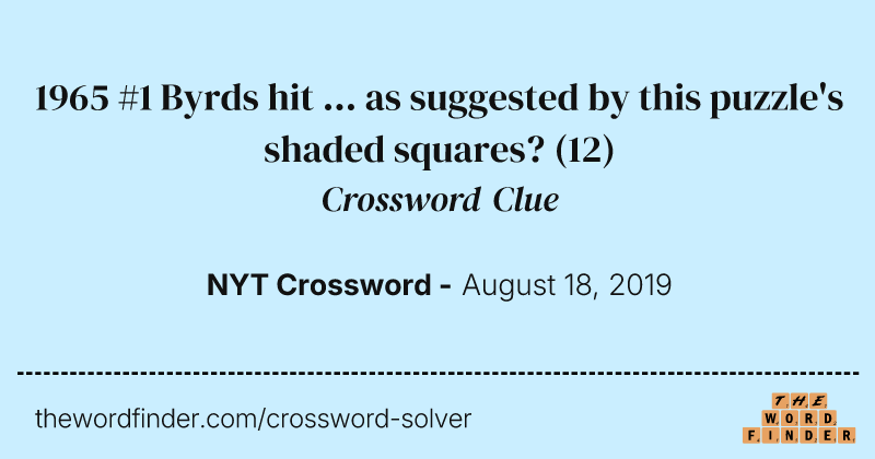 1965 #1 Byrds hit ... as suggested by this puzzle's shaded squares? crossword clue image