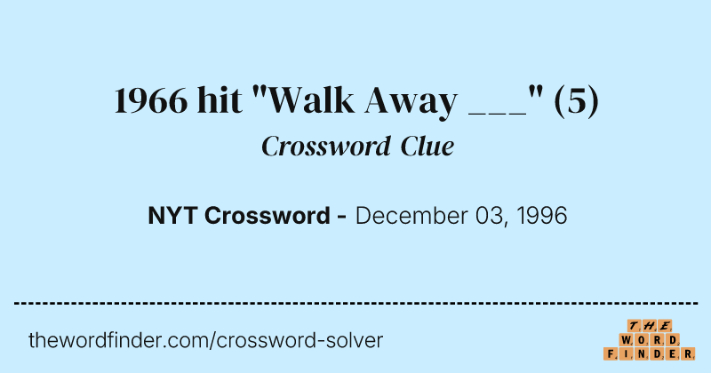 1966 hit "Walk Away ___" crossword clue image