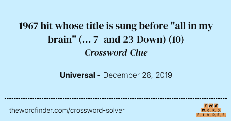 1967 hit whose title is sung before "all in my brain" (... 7- and 23-Down) crossword clue image