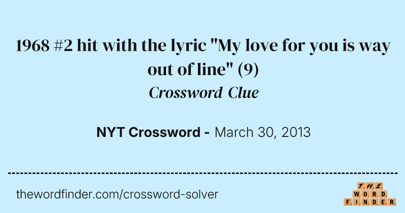 1968 #2 hit with the lyric "My love for you is way out of line" crossword clue image