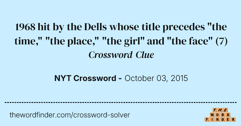 1968 hit by the Dells whose title precedes "the time," "the place," "the girl" and "the face" crossword clue image