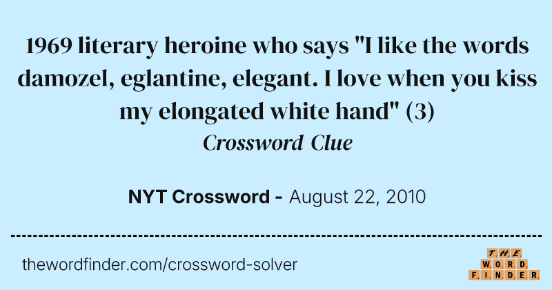 1969 literary heroine who says "I like the words damozel, eglantine, elegant. I love when you kiss my elongated white hand" crossword clue image