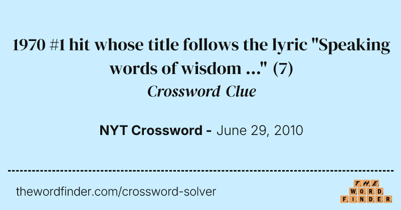 1970 #1 hit whose title follows the lyric "Speaking words of wisdom ..." crossword clue image