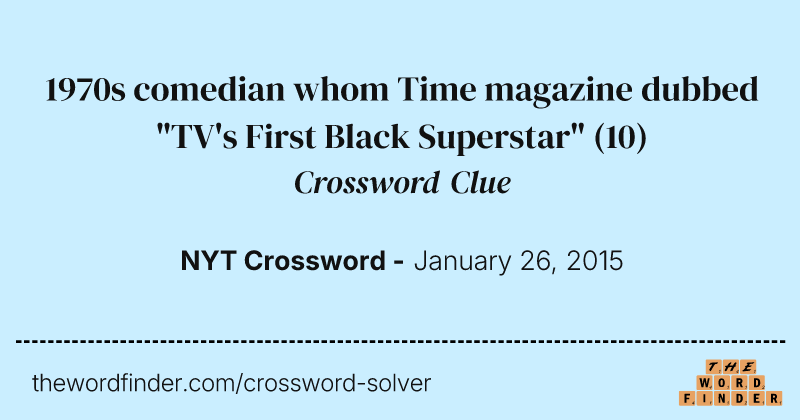 1970s comedian whom Time magazine dubbed "TV's First Black Superstar" crossword clue image