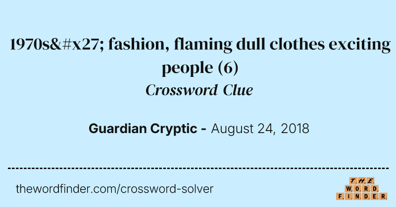 1970s' fashion, flaming dull clothes exciting people crossword clue image