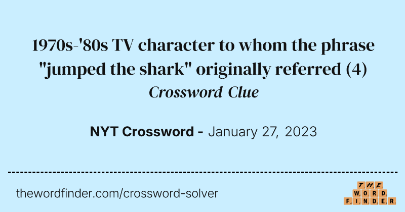 1970s-'80s TV character to whom the phrase "jumped the shark" originally referred crossword clue image