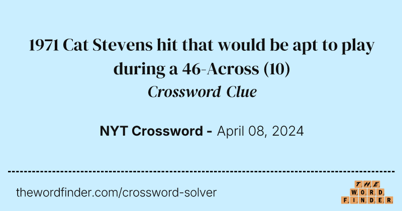 1971 Cat Stevens hit that would be apt to play during a 46-Across crossword clue image