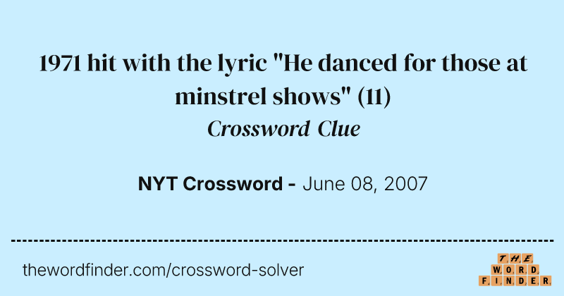 1971 hit with the lyric "He danced for those at minstrel shows" crossword clue image