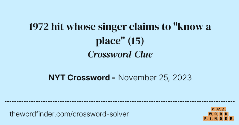 1972 hit whose singer claims to "know a place" crossword clue image