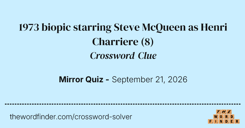 1973 biopic starring Steve McQueen as Henri Charriere crossword clue image