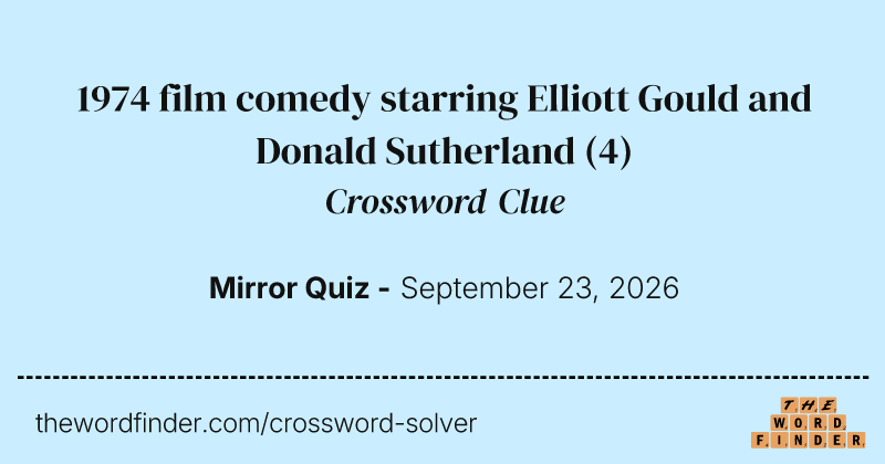 1974 film comedy starring Elliott Gould and Donald Sutherland crossword clue image