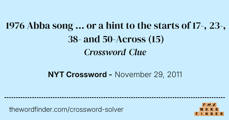 1976 Abba song ... or a hint to the starts of 17-, 23-, 38- and 50-Across crossword clue image