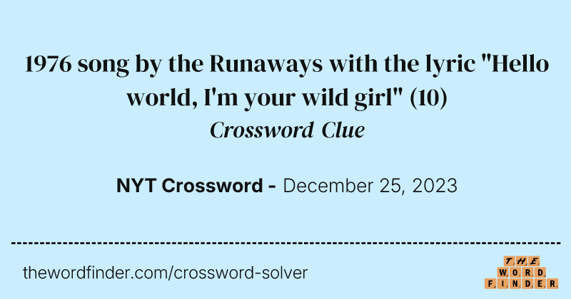1976 song by the Runaways with the lyric "Hello world, I'm your wild girl" crossword clue image