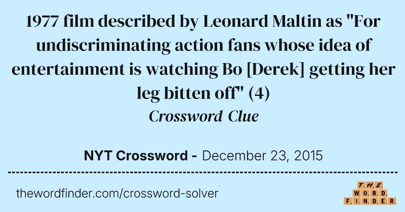 1977 film described by Leonard Maltin as "For undiscriminating action fans whose idea of entertainment is watching Bo [Derek] getting her leg bitten off" crossword clue image
