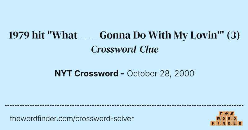 1979 hit "What ___ Gonna Do With My Lovin'" crossword clue image