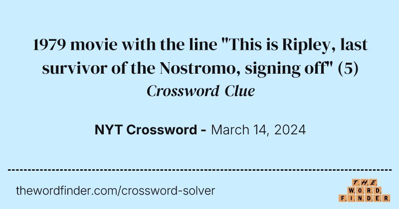 1979 movie with the line "This is Ripley, last survivor of the Nostromo, signing off" crossword clue image