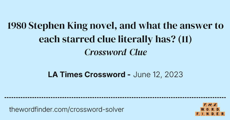 1980 Stephen King novel, and what the answer to each starred clue literally has? crossword clue image