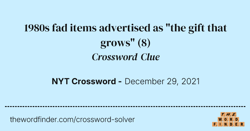 1980s fad items advertised as "the gift that grows" crossword clue image