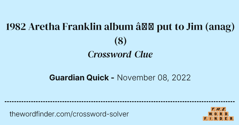1982 Aretha Franklin album — put to Jim (anag) crossword clue image
