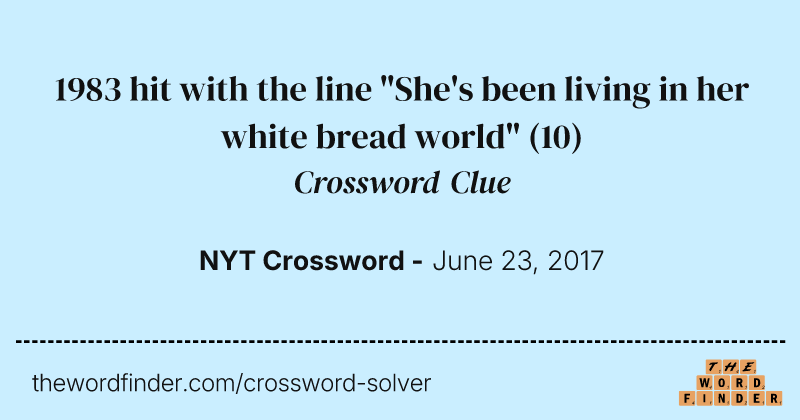 1983 hit with the line "She's been living in her white bread world" crossword clue image